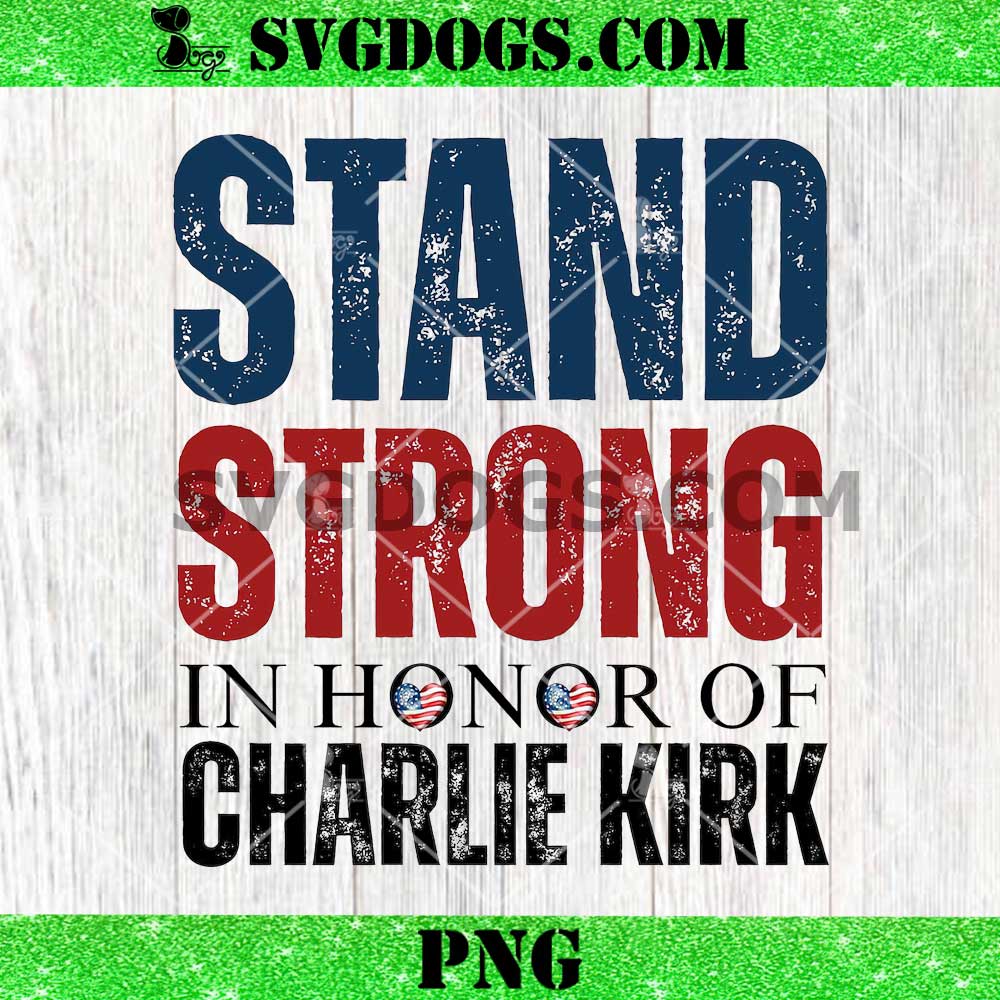 Stand Strong In Horror Of Charlie Kirk PNG Stand Strong In Horror Of Charlie Kirk PNG