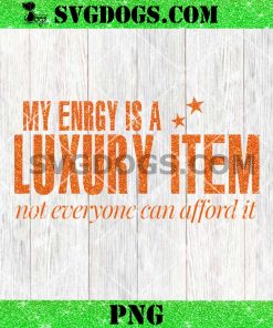Taylor Swift My Enrgy Is A Luxury Item PNG, Not Everyone Can Afford It PNG