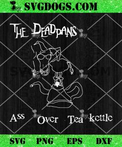 The Deadpans Ass Over Tea Kettle SVG
