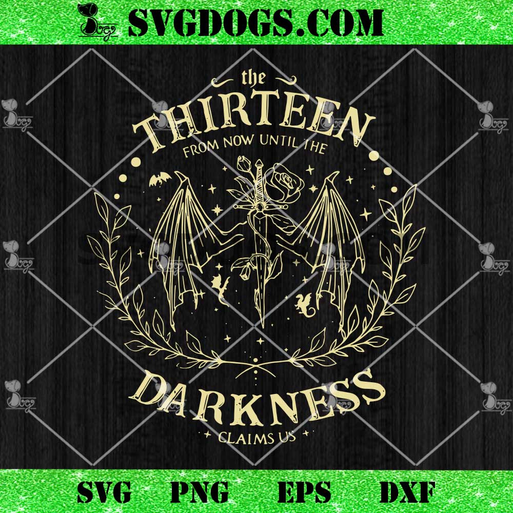 The Thirteen From Now Until The Darkness Claims Us SVG, Throne Of Glass SVG The Thirteen From Now Until The Darkness Claims Us SVG, Throne Of Glass SVG