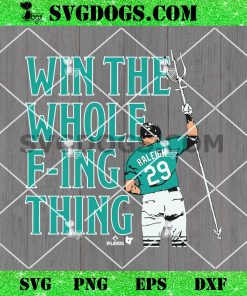 Win The Whole Fucking Thing SVG, Cal Raleigh 29 SVG