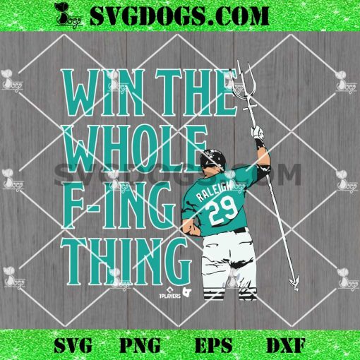 Win The Whole Fucking Thing SVG, Cal Raleigh 29 SVG