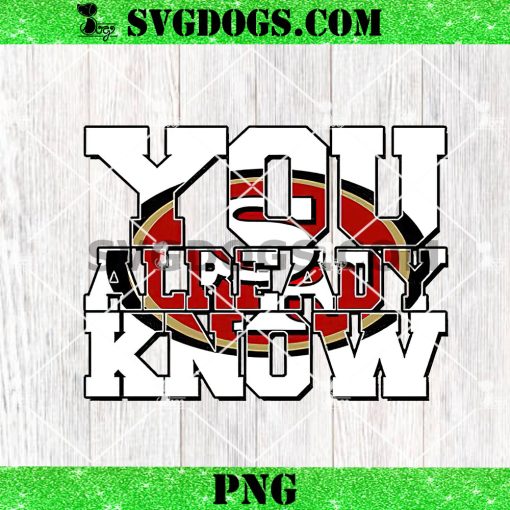 You Already Know San Francisco 49ers PNG