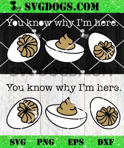 You Know Why I’m Here Deviled Egg SVG
