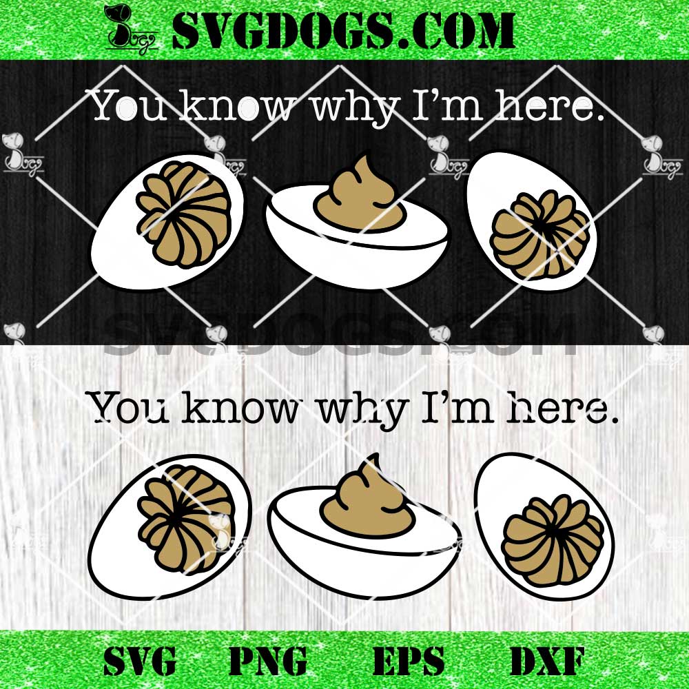 You Know Why I'm Here Deviled Egg SVG You Know Why I'm Here Deviled Egg SVG