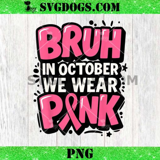 Breast Cancer Bruh in October We Wear Pink PNG