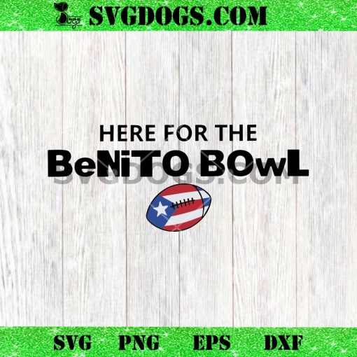 Here For The Benito Bowl SVG