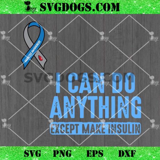 I Can Do Anything Except Make Insulin SVG, Diabetes Awareness Ribbon SVG