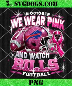In October We Wear Pink And Watch Bills Football PNG, Breast Cancer Buffalo Bills PNG