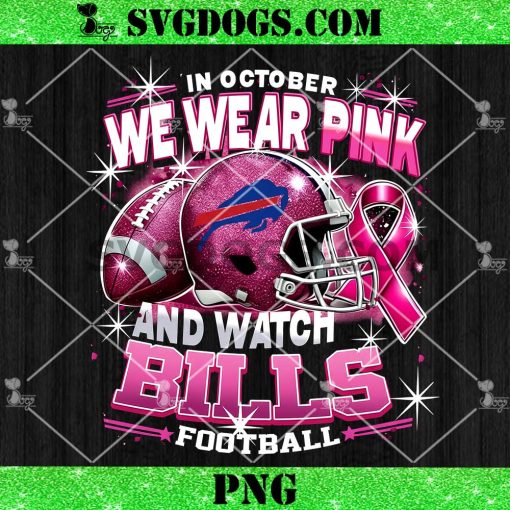 In October We Wear Pink And Watch Bills Football PNG, Breast Cancer Buffalo Bills PNG