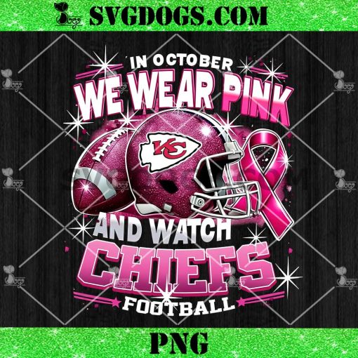 In October We Wear Pink And Watch Chiefs Football PNG, Breast Cancer Kansas City Chiefs PNG