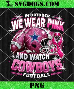 In October We Wear Pink And Watch Cowboys Football PNG, Breast Cancer Dallas Cowboys PNG