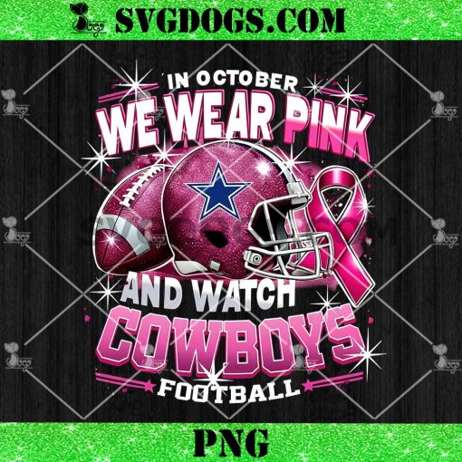 In October We Wear Pink And Watch Cowboys Football PNG, Breast Cancer Dallas Cowboys PNG