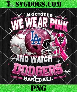 In October We Wear Pink And Watch Dodgers Baseball PNG, Breast Cancer Los Angeles Dodgers PNG