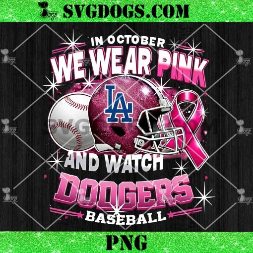 In October We Wear Pink And Watch Dodgers Baseball PNG, Breast Cancer Los Angeles Dodgers PNG