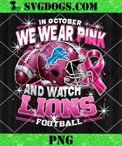 In October We Wear Pink And Watch Lions Football PNG, Breast Cancer Detroit Lions PNG