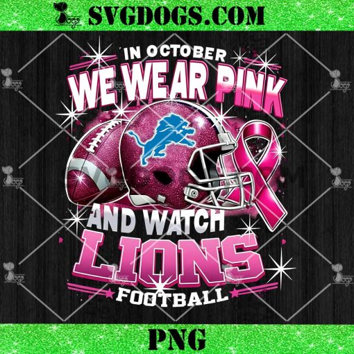 In October We Wear Pink And Watch Lions Football PNG, Breast Cancer Detroit Lions PNG