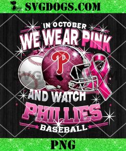 In October We Wear Pink And Watch Phillies Baseball PNG, Breast Cancer Philadelphia Phillies PNG