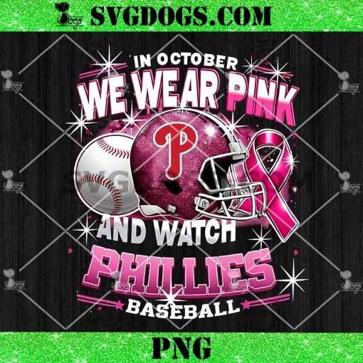 In October We Wear Pink And Watch Phillies Baseball PNG, Breast Cancer Philadelphia Phillies PNG