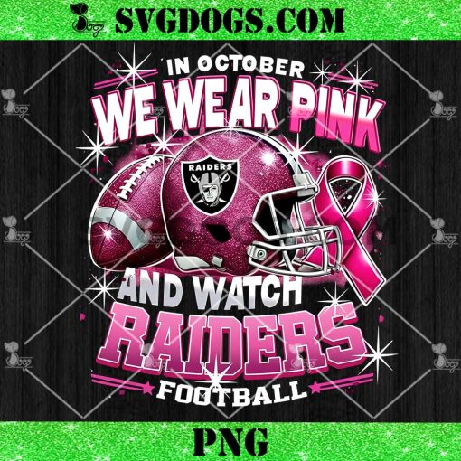 In October We Wear Pink And Watch Raiders Football PNG, Breast Cancer Las Vegas Raiders PNG