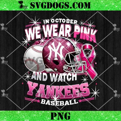 In October We Wear Pink And Watch Yankees Baseball PNG, Breast Cancer New York Yankees PNG